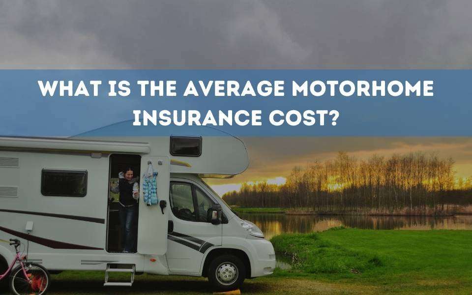 What is the Average Motorhome Insurance Cost