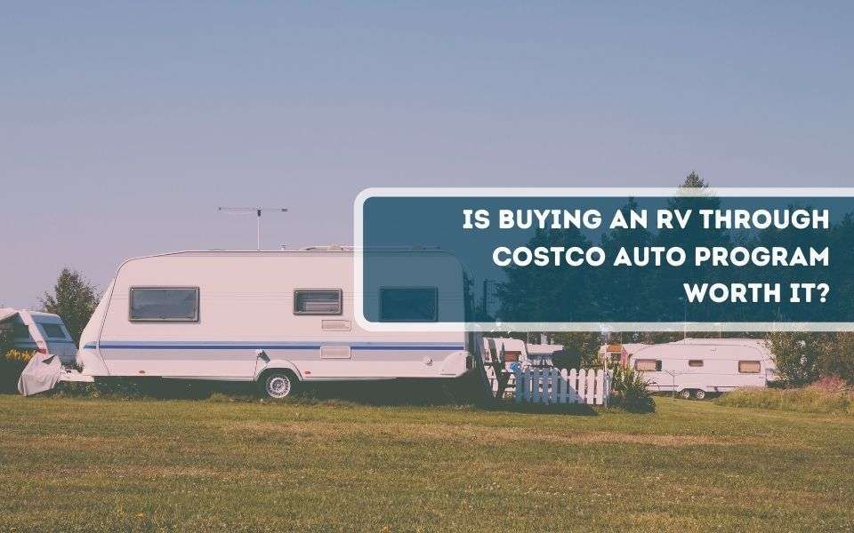 Is Buying An RV Through Costco Auto Program Worth It 2