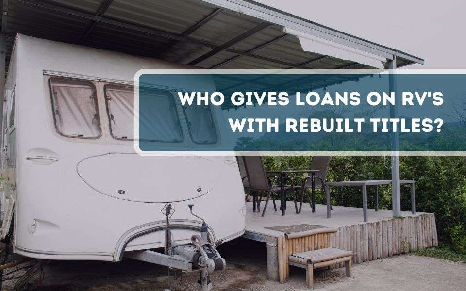 Who Gives Loans on RV's with Rebuilt Titles